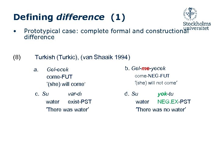 Defining difference (1) • Prototypical case: complete formal and constructional difference (8) Turkish (Turkic),