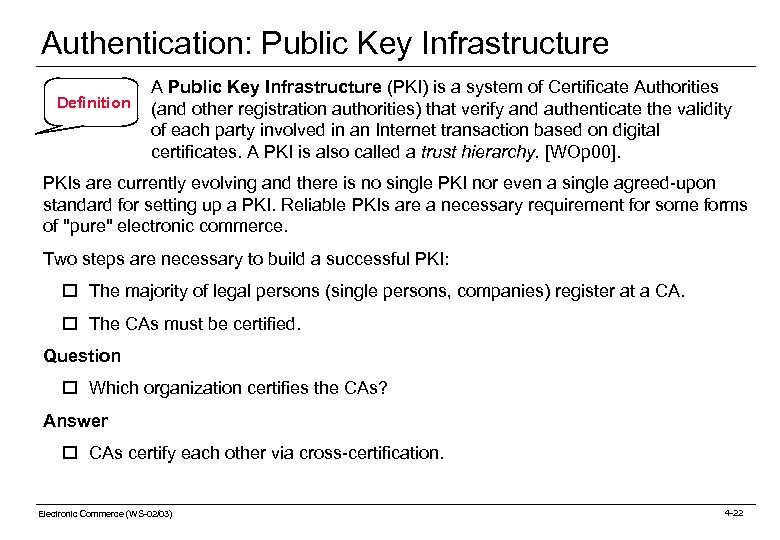 Authentication: Public Key Infrastructure Definition A Public Key Infrastructure (PKI) is a system of
