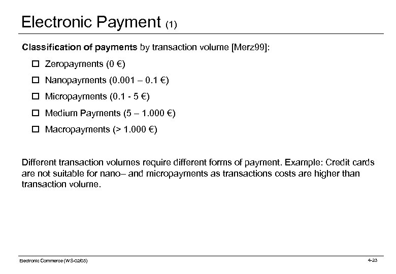 Electronic Payment (1) Classification of payments by transaction volume [Merz 99]: o Zeropayments (0