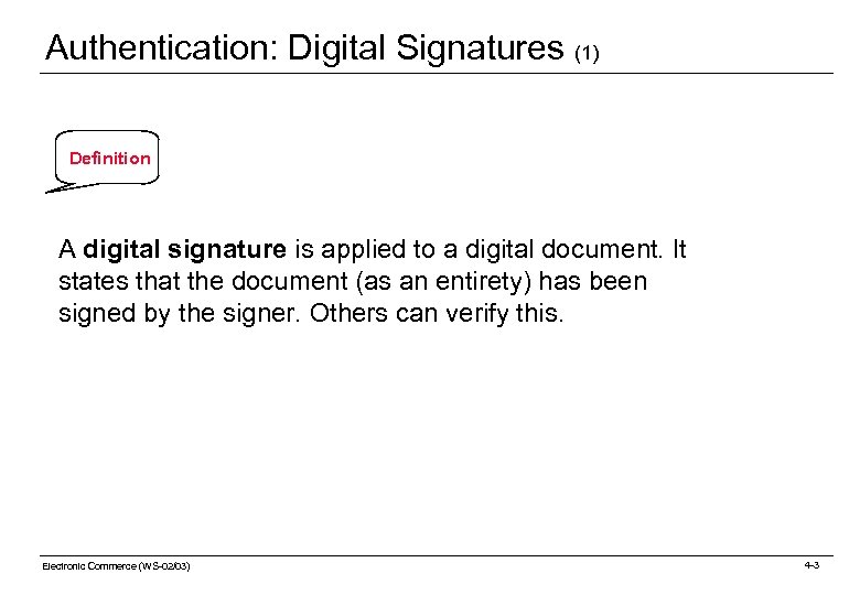 Authentication: Digital Signatures (1) Definition A digital signature is applied to a digital document.