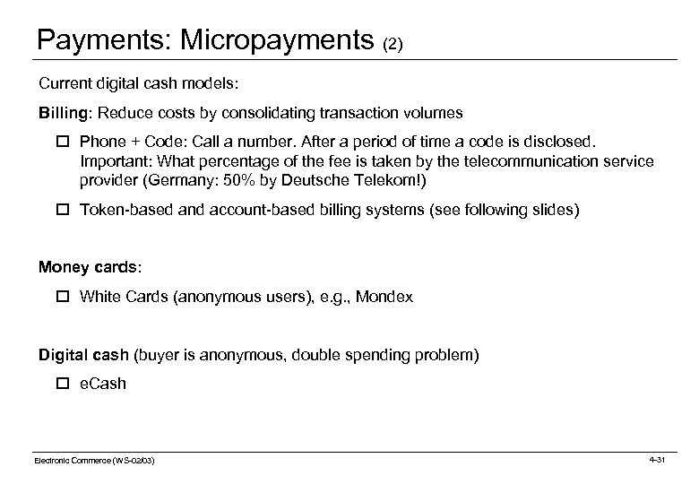 Payments: Micropayments (2) Current digital cash models: Billing: Reduce costs by consolidating transaction volumes