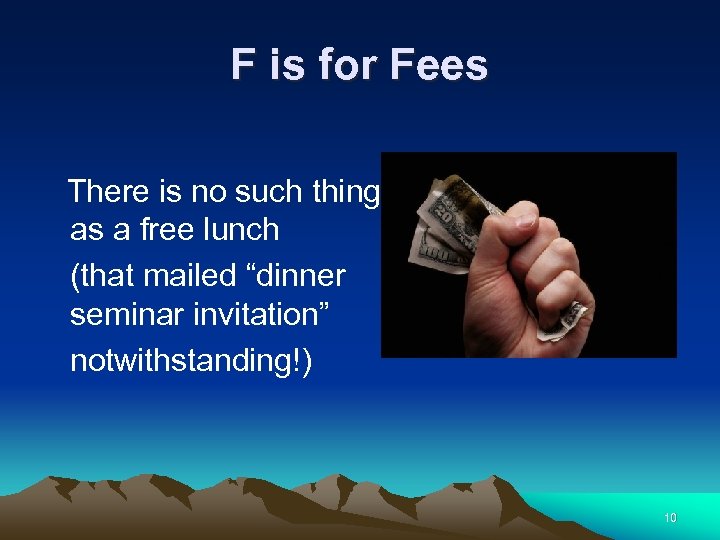 F is for Fees There is no such thing as a free lunch (that