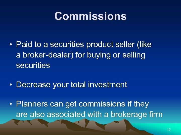 Commissions • Paid to a securities product seller (like a broker-dealer) for buying or