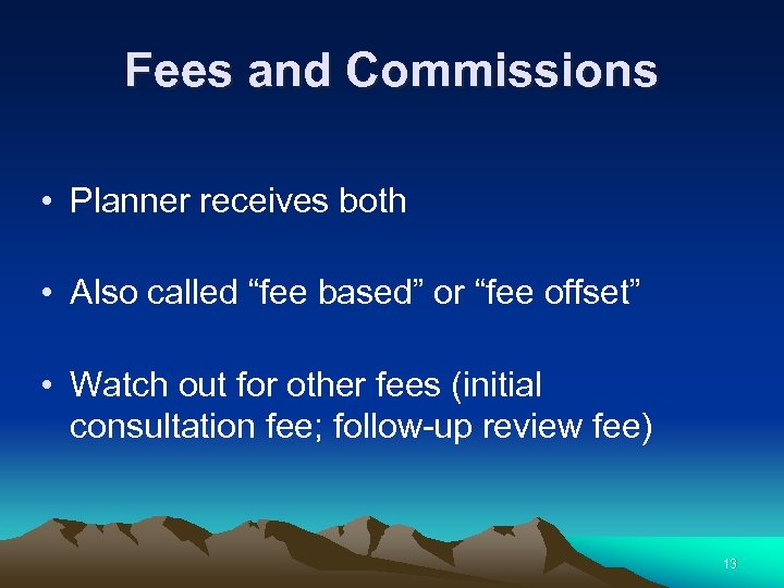 Fees and Commissions • Planner receives both • Also called “fee based” or “fee