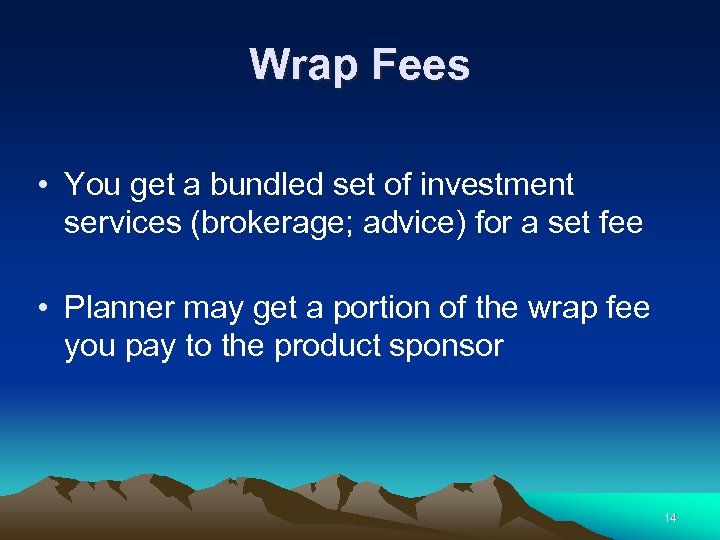 Wrap Fees • You get a bundled set of investment services (brokerage; advice) for