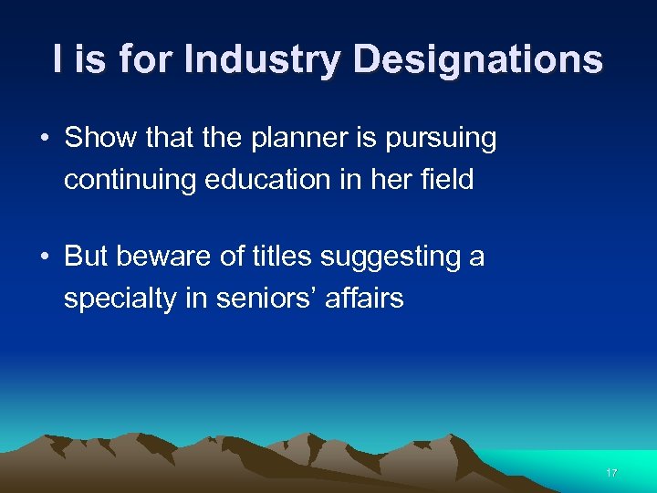 I is for Industry Designations • Show that the planner is pursuing continuing education