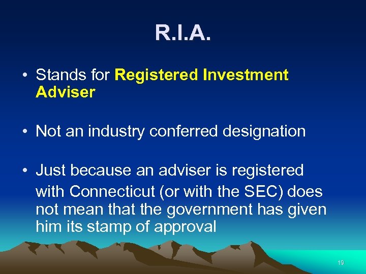 R. I. A. • Stands for Registered Investment Adviser • Not an industry conferred