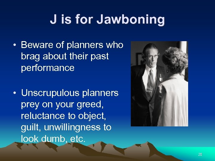 J is for Jawboning • Beware of planners who brag about their past performance