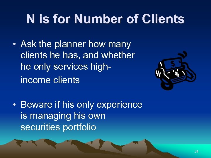 N is for Number of Clients • Ask the planner how many clients he