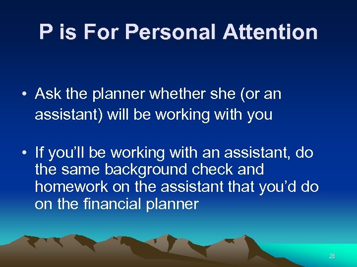 P is For Personal Attention • Ask the planner whether she (or an assistant)