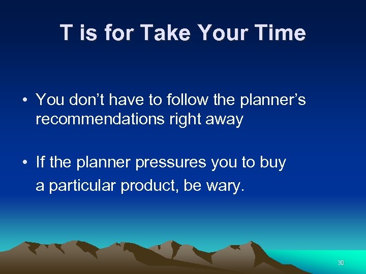 T is for Take Your Time • You don’t have to follow the planner’s