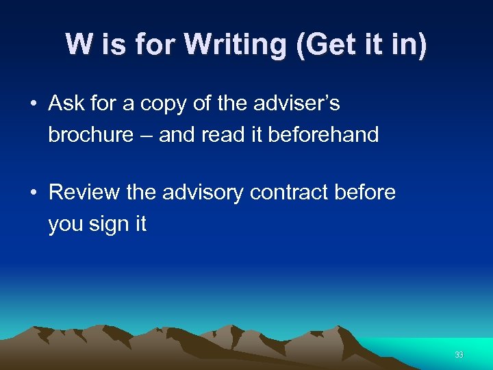 W is for Writing (Get it in) • Ask for a copy of the