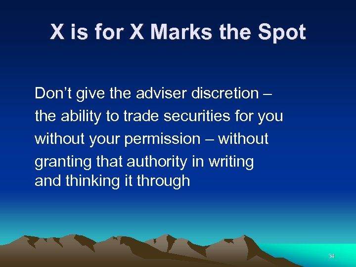 X is for X Marks the Spot Don’t give the adviser discretion – the