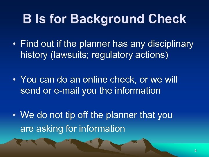 B is for Background Check • Find out if the planner has any disciplinary