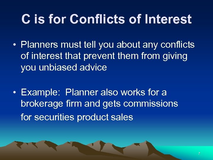 C is for Conflicts of Interest • Planners must tell you about any conflicts