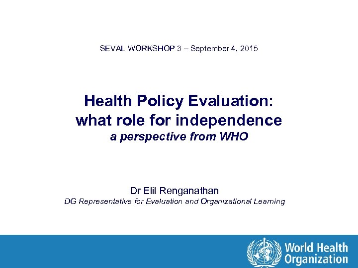 SEVAL WORKSHOP 3 – September 4, 2015 Health Policy Evaluation: what role for independence