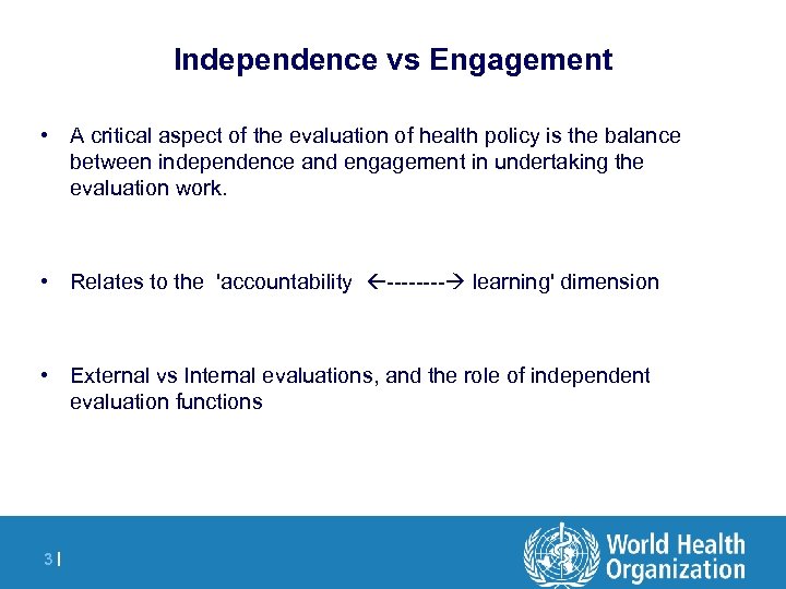 Independence vs Engagement • A critical aspect of the evaluation of health policy is