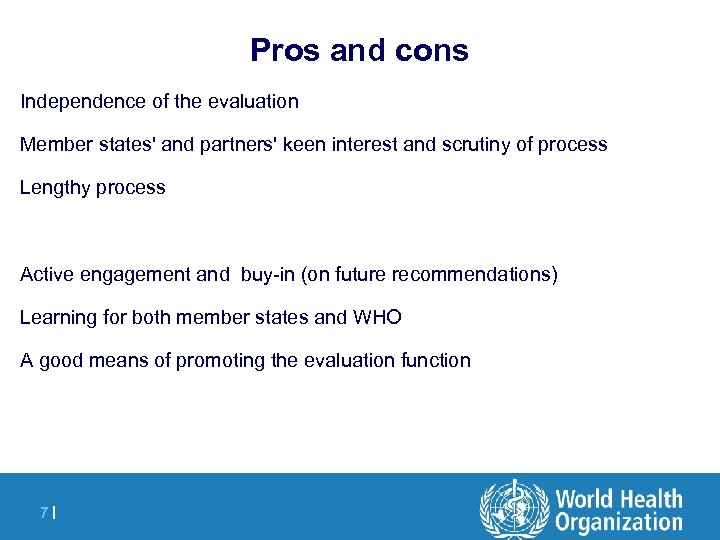 Pros and cons Independence of the evaluation Member states' and partners' keen interest and