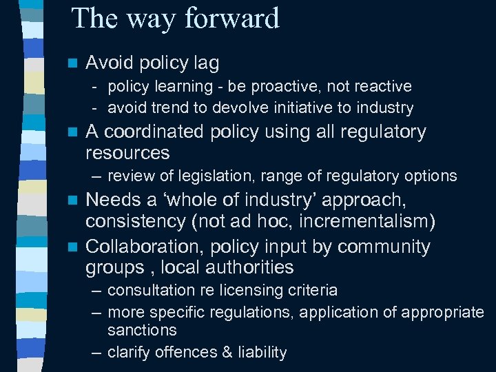 The way forward n Avoid policy lag - policy learning - be proactive, not