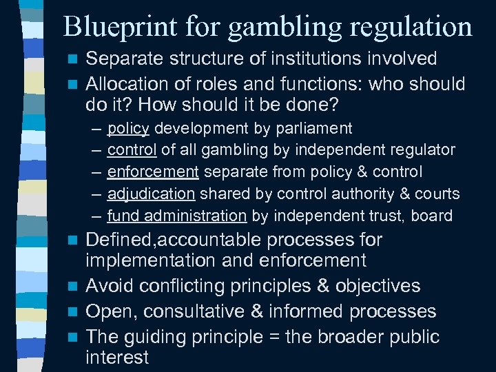 Blueprint for gambling regulation Separate structure of institutions involved n Allocation of roles and