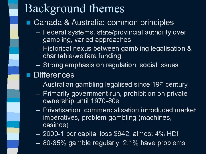 Background themes n Canada & Australia: common principles – Federal systems, state/provincial authority over