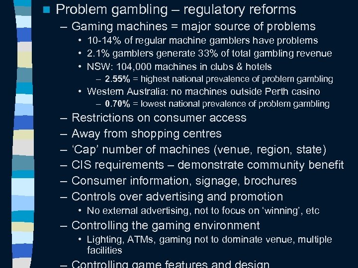 n Problem gambling – regulatory reforms – Gaming machines = major source of problems