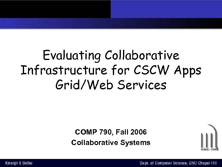 Evaluating Collaborative Infrastructure for CSCW Apps Grid/Web Services COMP 790, Fall 2006 Collaborative Systems