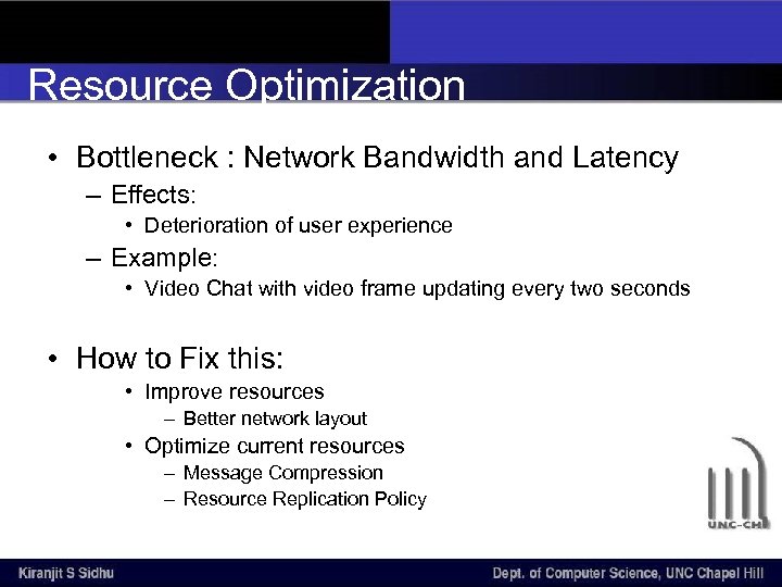 Resource Optimization • Bottleneck : Network Bandwidth and Latency – Effects: • Deterioration of