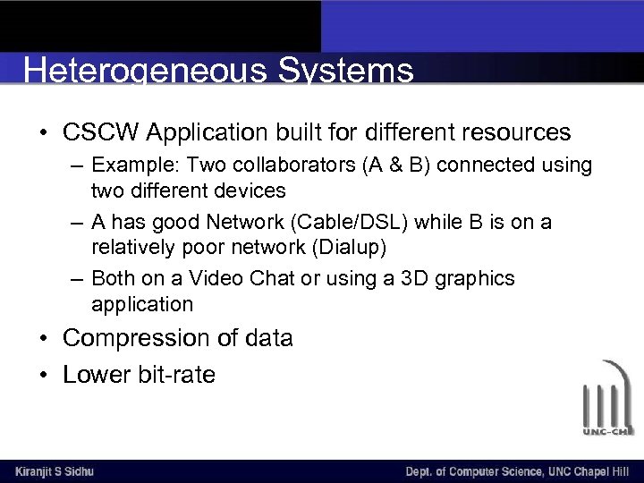 Heterogeneous Systems • CSCW Application built for different resources – Example: Two collaborators (A