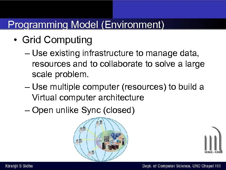 Programming Model (Environment) • Grid Computing – Use existing infrastructure to manage data, resources