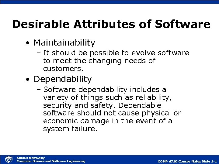 Desirable Attributes of Software • Maintainability – It should be possible to evolve software