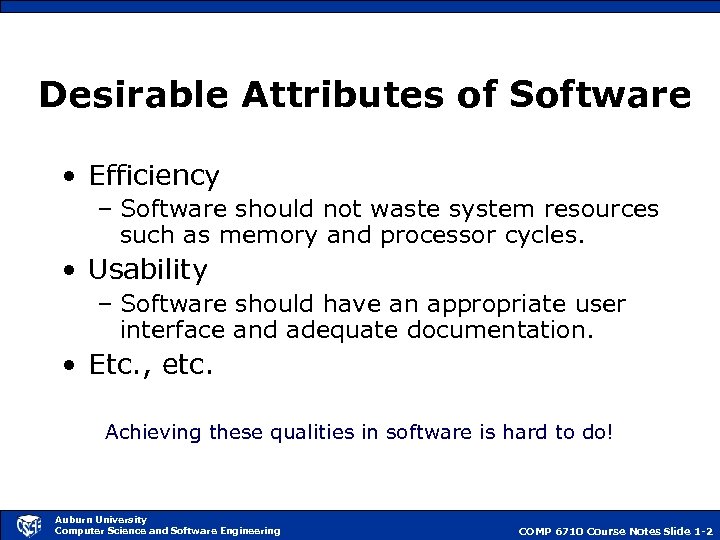 Desirable Attributes of Software • Efficiency – Software should not waste system resources such