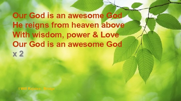 Our God is an awesome God He reigns from heaven above With wisdom, power