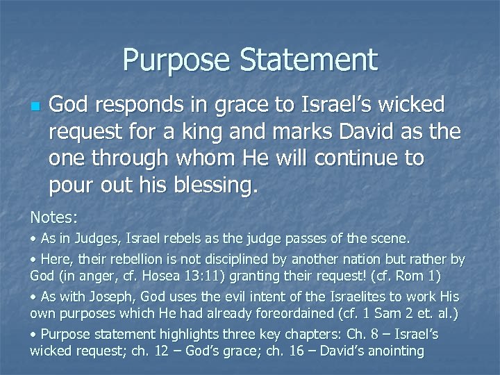 Purpose Statement n God responds in grace to Israel’s wicked request for a king