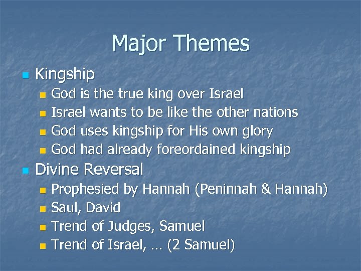Major Themes n Kingship God is the true king over Israel n Israel wants