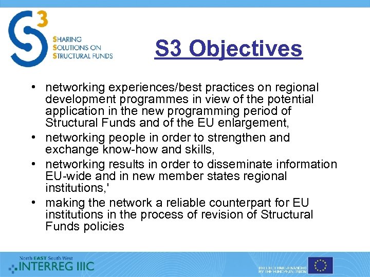 S 3 Objectives • networking experiences/best practices on regional development programmes in view of