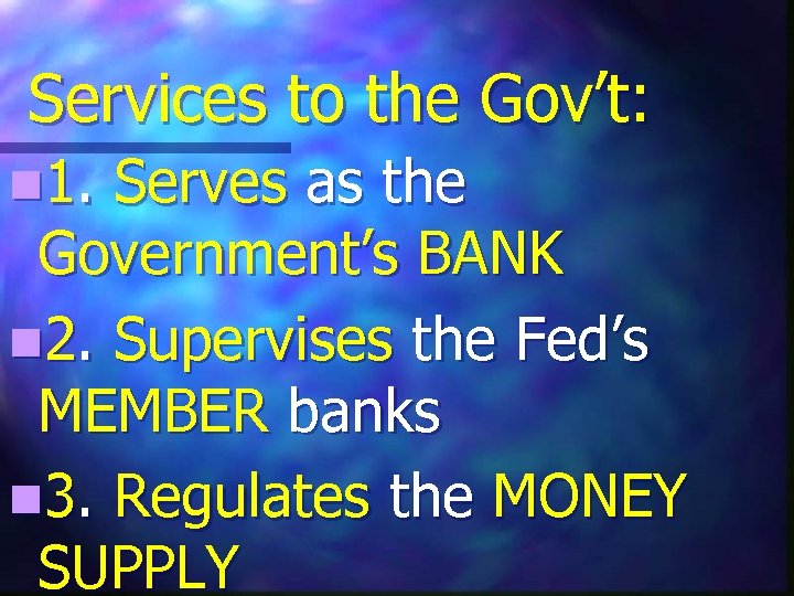 Services to the Gov’t: n 1. Serves as the Government’s BANK n 2. Supervises