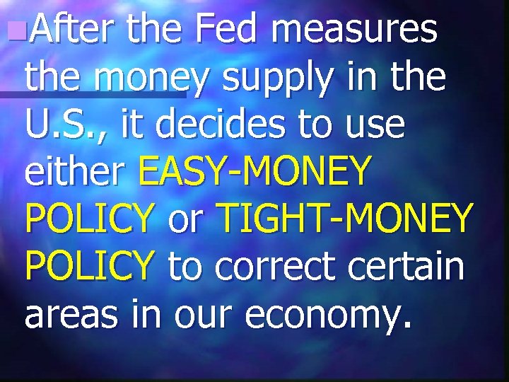 n. After the Fed measures the money supply in the U. S. , it
