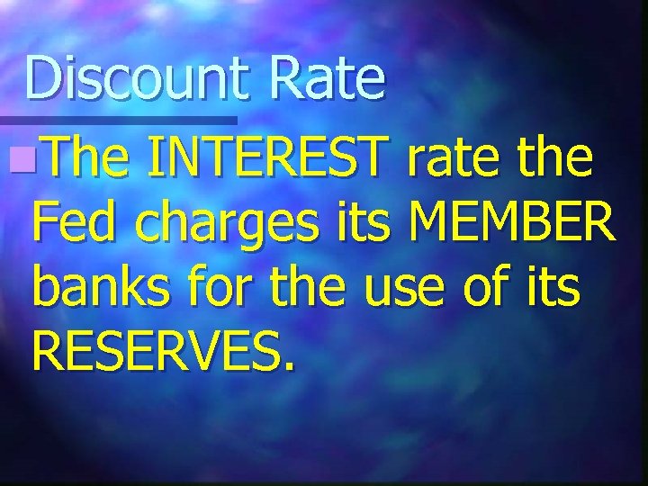 Discount Rate n. The INTEREST rate the Fed charges its MEMBER banks for the