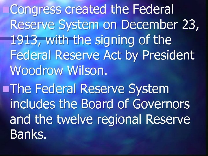 n. Congress created the Federal Reserve System on December 23, 1913, with the signing