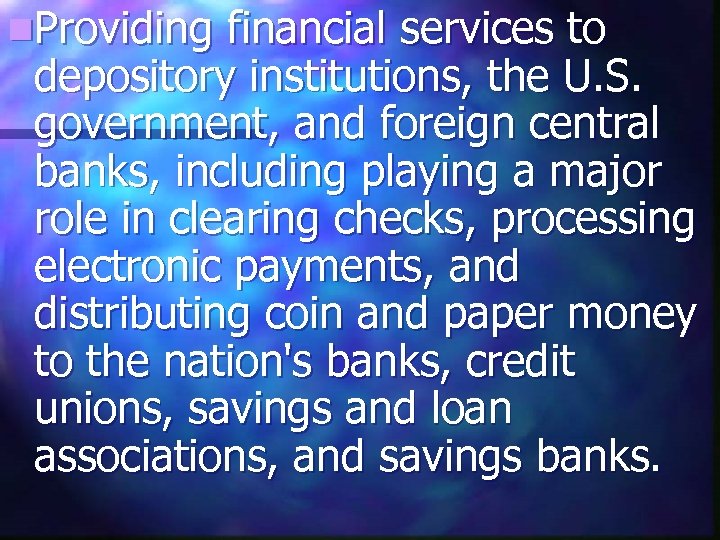 n. Providing financial services to depository institutions, the U. S. government, and foreign central