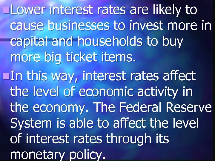 n. Lower interest rates are likely to cause businesses to invest more in capital