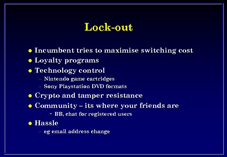 Lock-out l l l Incumbent tries to maximise switching cost Loyalty programs Technology control