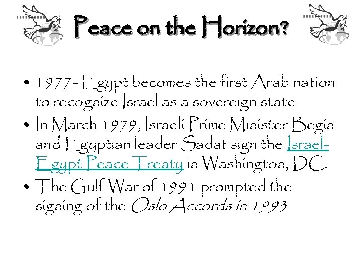 Peace on the Horizon? • 1977 - Egypt becomes the first Arab nation to