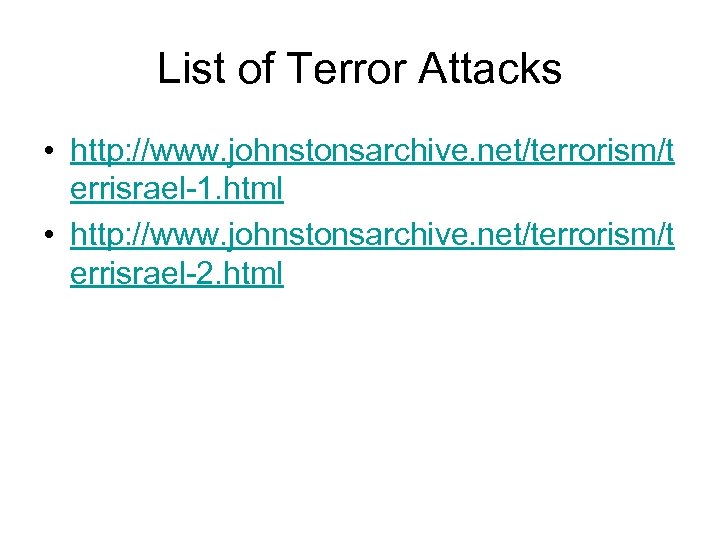 List of Terror Attacks • http: //www. johnstonsarchive. net/terrorism/t errisrael-1. html • http: //www.