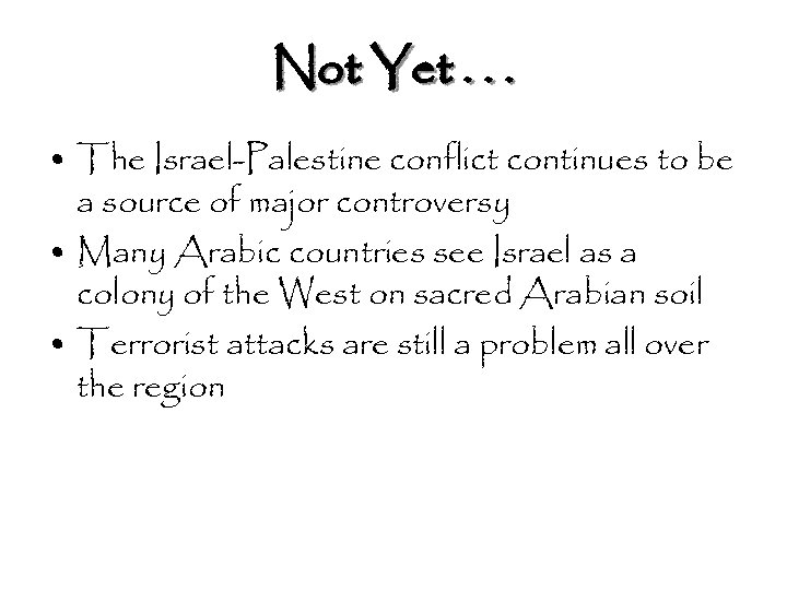 Not Yet. . . • The Israel-Palestine conflict continues to be a source of