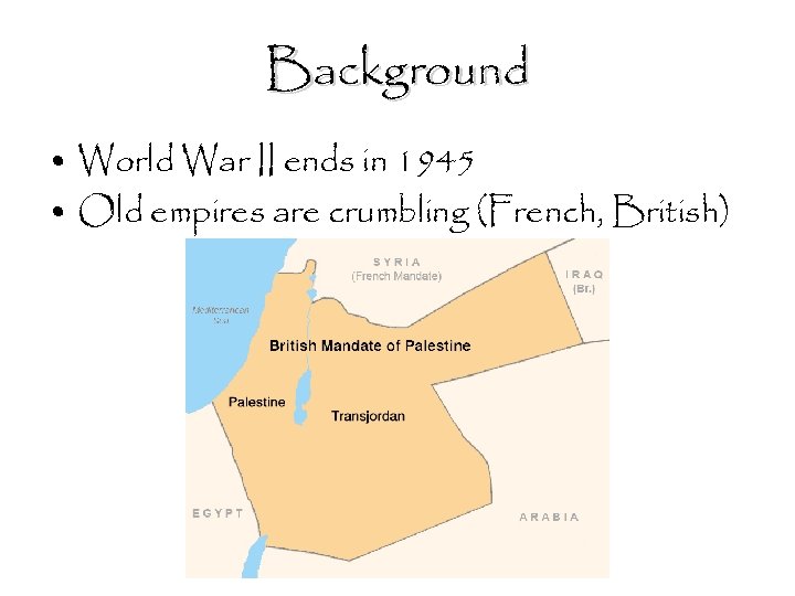 Background • World War II ends in 1945 • Old empires are crumbling (French,