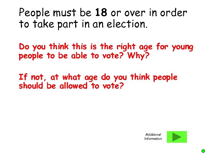 People must be 18 or over in order to take part in an election.
