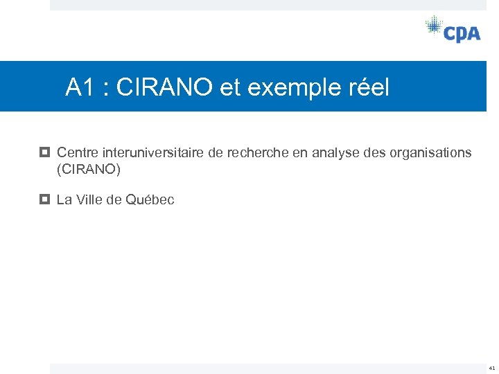 A 1 : CIRANO et exemple réel Centre interuniversitaire de recherche en analyse des