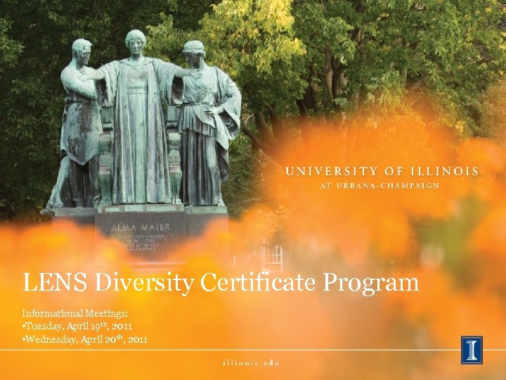 LENS Diversity Certificate Program Informational Meetings: • Tuesday, April 19 th, 2011 • Wednesday,